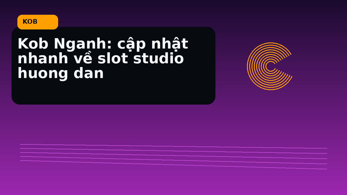 Kob Nganh: cập nhật nhanh về slot studio huong dan