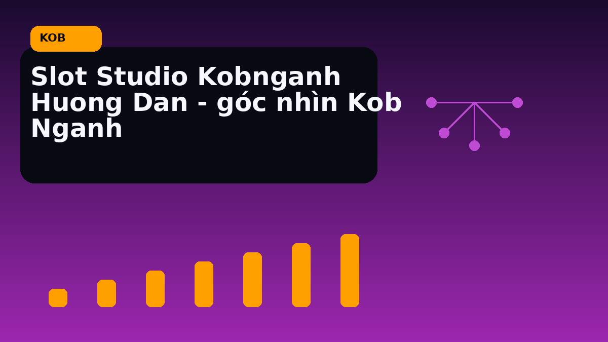 Slot Studio Kobnganh Huong Dan - góc nhìn Kob Nganh