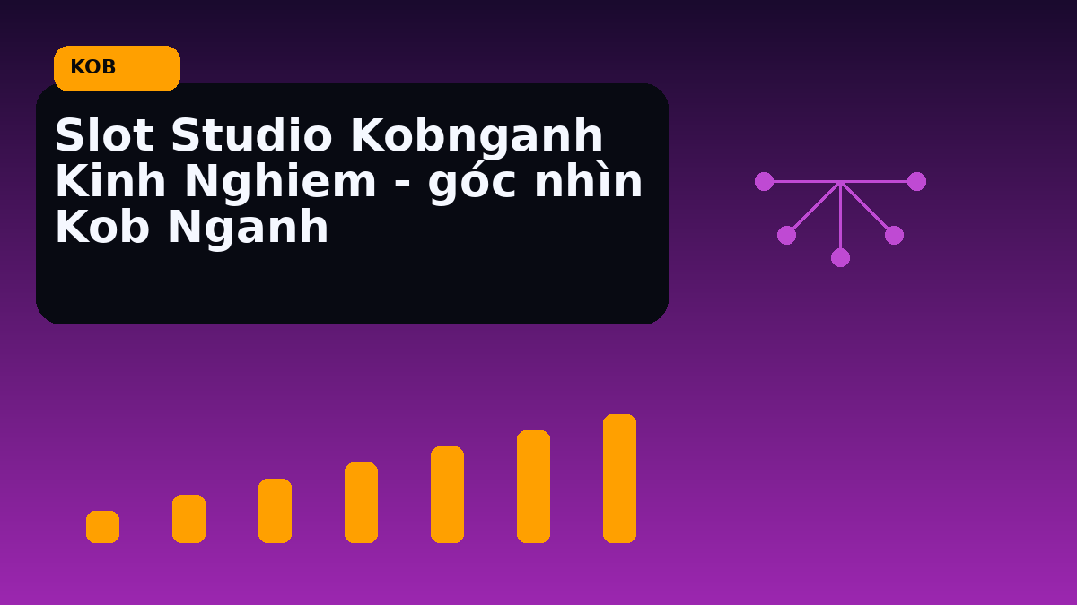 Slot Studio Kobnganh Kinh Nghiem - góc nhìn Kob Nganh