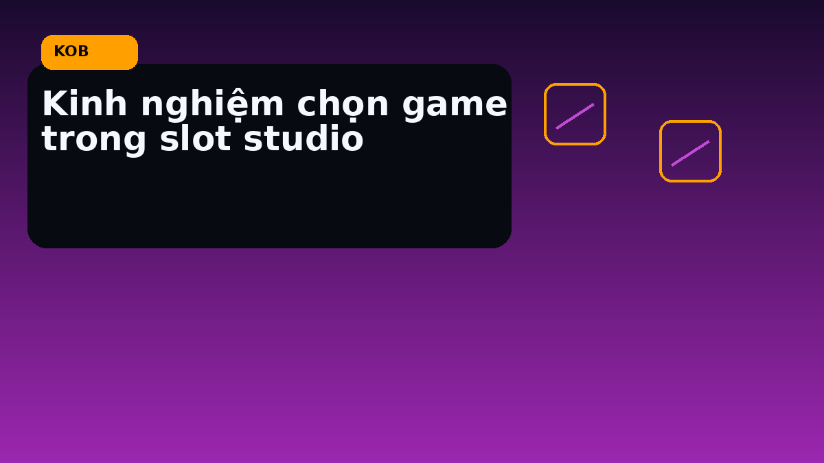 Kinh nghiệm chọn game trong slot studio