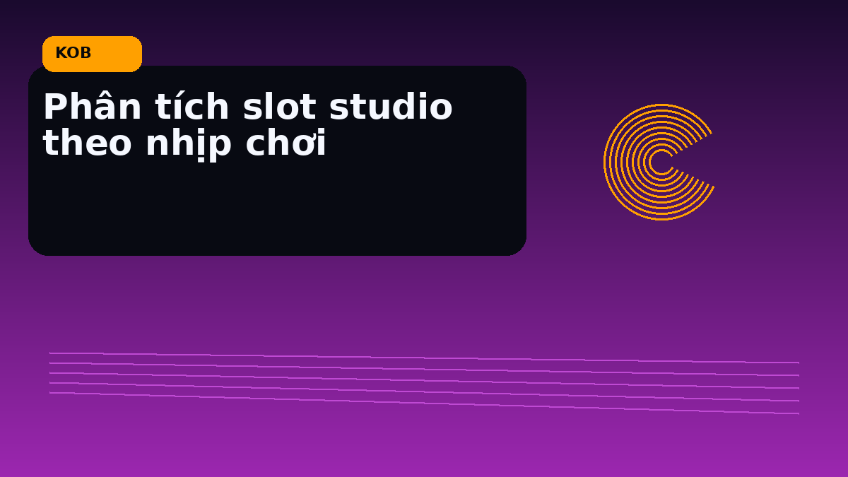 Phân tích slot studio theo nhịp chơi