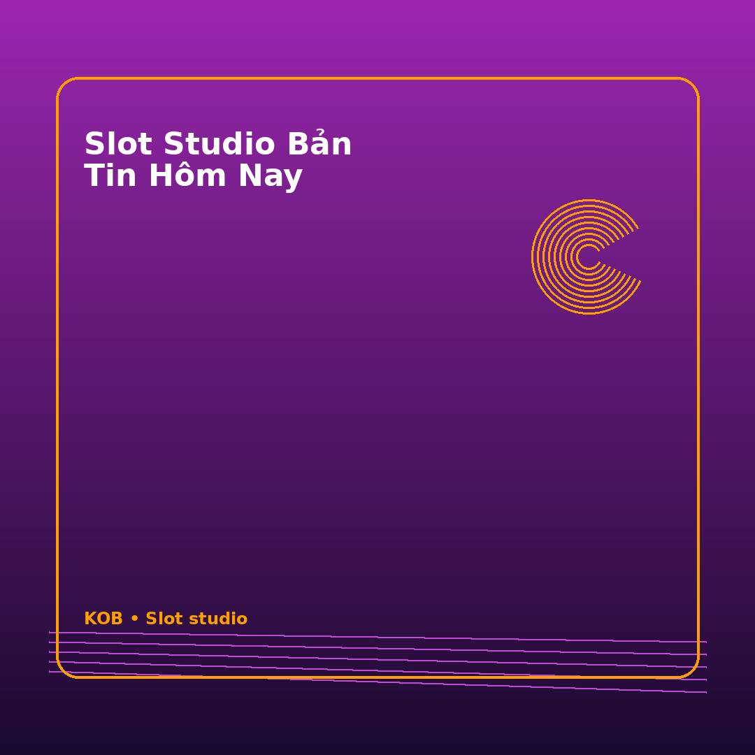 Slot Studio bản tin hôm nay